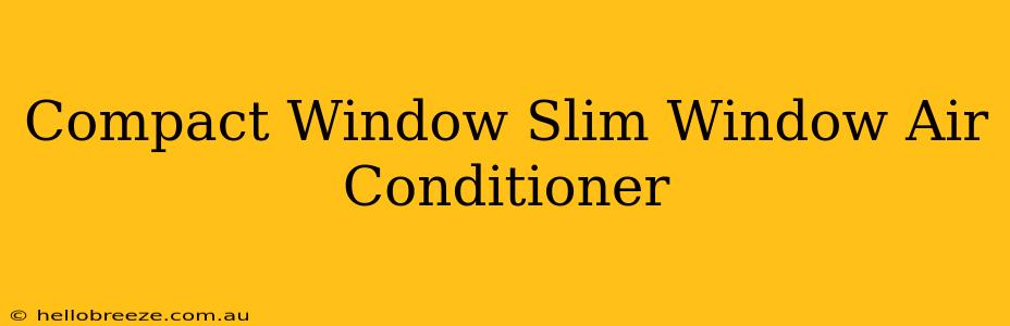 Compact Window Slim Window Air Conditioner