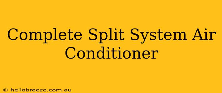 Complete Split System Air Conditioner