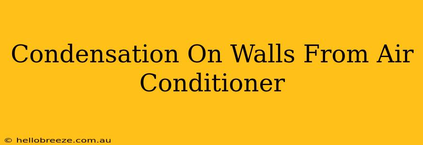 Condensation On Walls From Air Conditioner