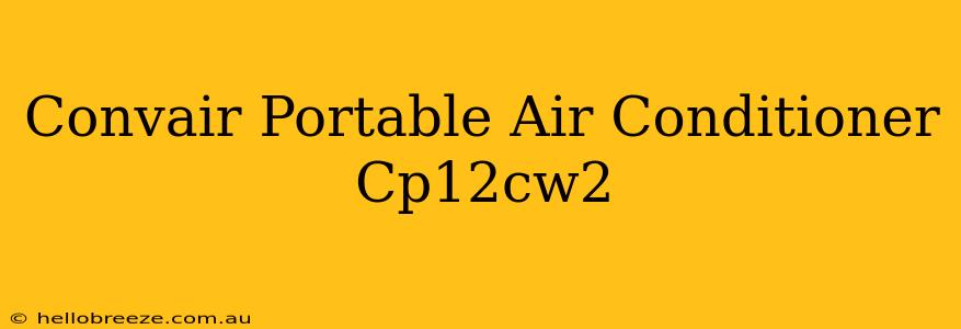 Convair Portable Air Conditioner Cp12cw2