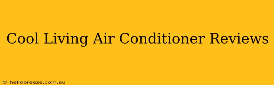 Cool Living Air Conditioner Reviews