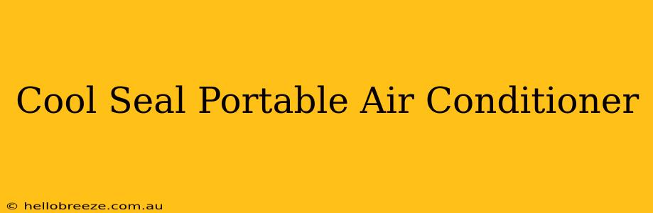 Cool Seal Portable Air Conditioner