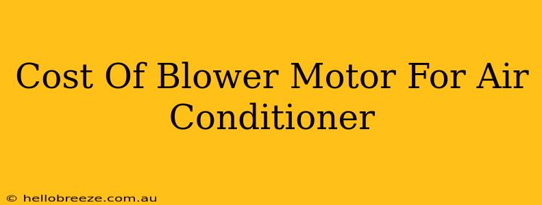 Cost Of Blower Motor For Air Conditioner