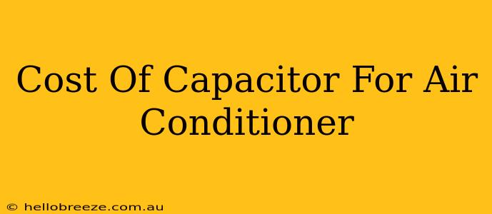 Cost Of Capacitor For Air Conditioner