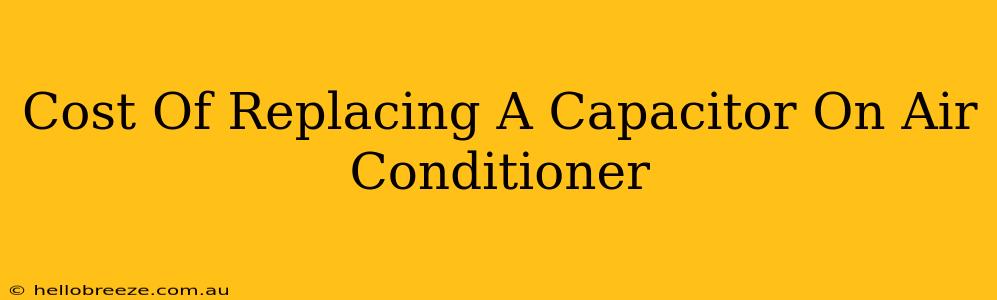 Cost Of Replacing A Capacitor On Air Conditioner