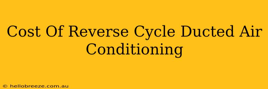 Cost Of Reverse Cycle Ducted Air Conditioning