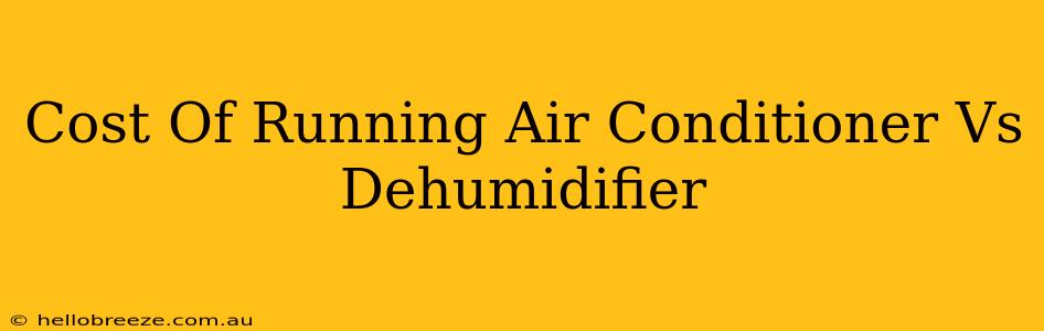 Cost Of Running Air Conditioner Vs Dehumidifier