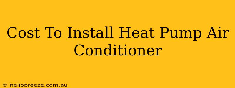 Cost To Install Heat Pump Air Conditioner