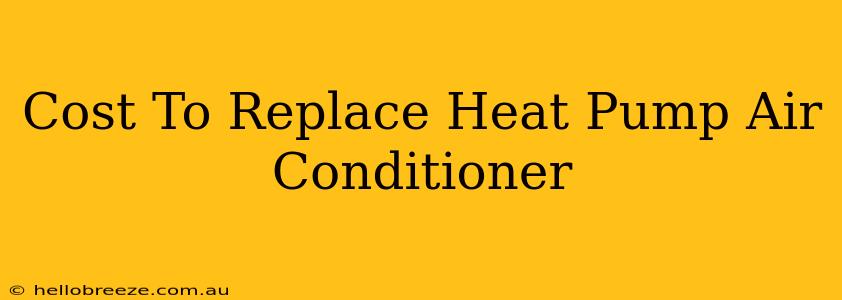 Cost To Replace Heat Pump Air Conditioner