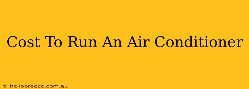 Cost To Run An Air Conditioner