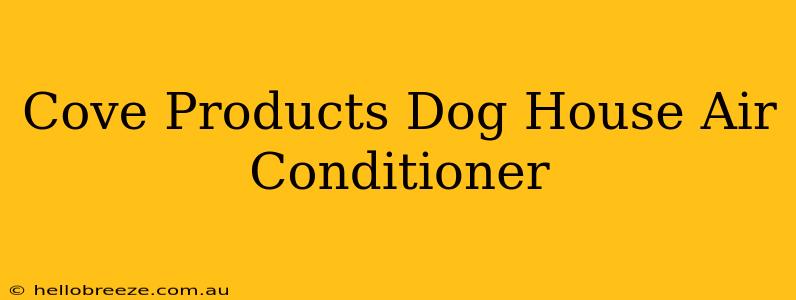 Cove Products Dog House Air Conditioner