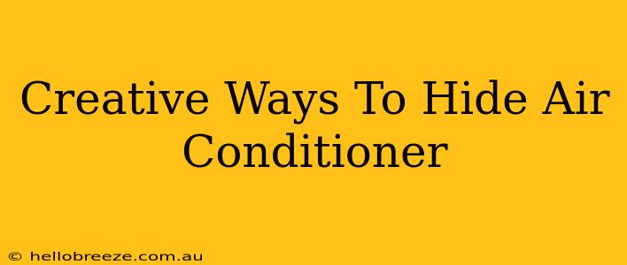 Creative Ways To Hide Air Conditioner