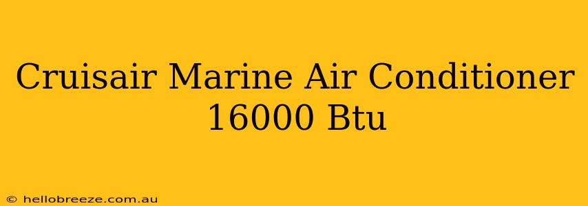 Cruisair Marine Air Conditioner 16000 Btu