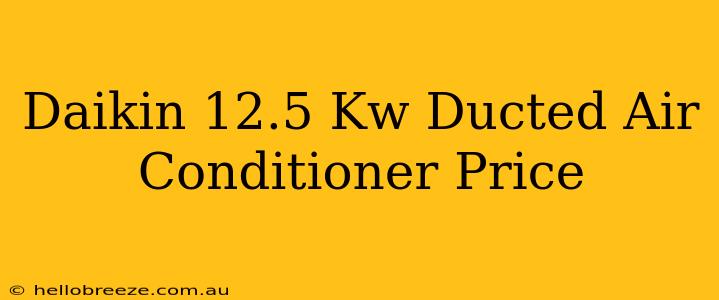 Daikin 12.5 Kw Ducted Air Conditioner Price