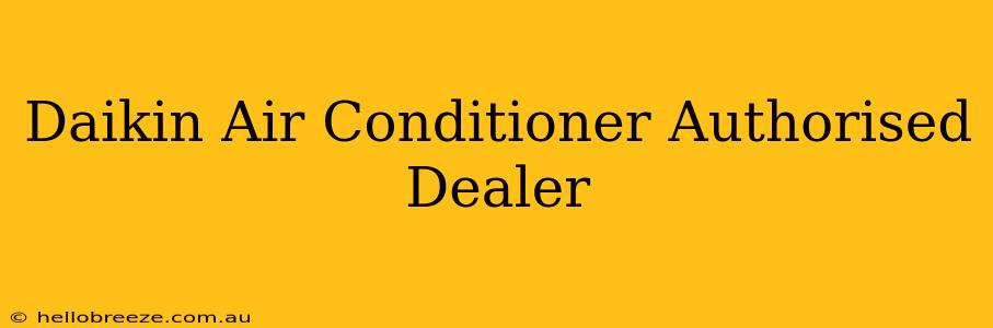 Daikin Air Conditioner Authorised Dealer