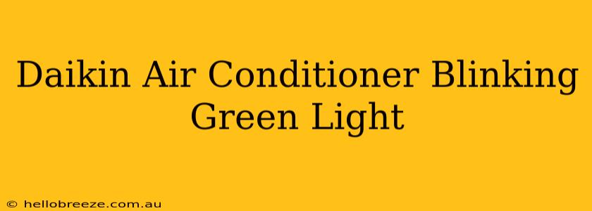 Daikin Air Conditioner Blinking Green Light