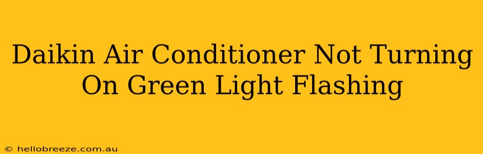 Daikin Air Conditioner Not Turning On Green Light Flashing