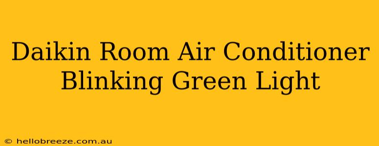 Daikin Room Air Conditioner Blinking Green Light