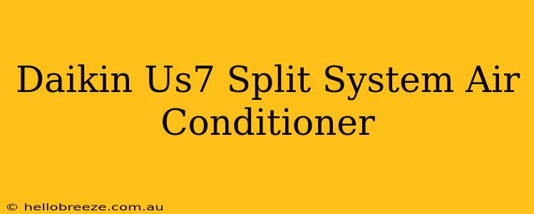 Daikin Us7 Split System Air Conditioner