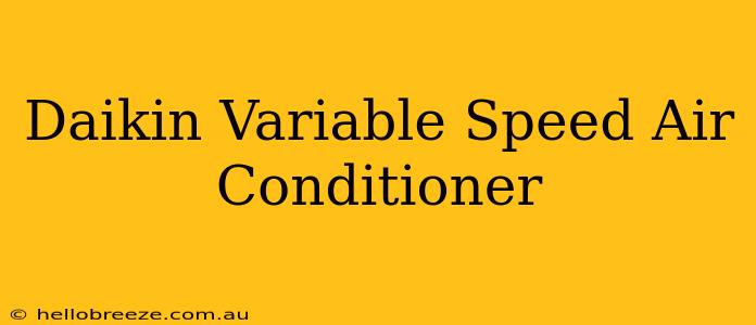 Daikin Variable Speed Air Conditioner