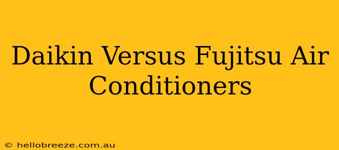 Daikin Versus Fujitsu Air Conditioners