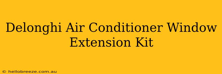 Delonghi Air Conditioner Window Extension Kit