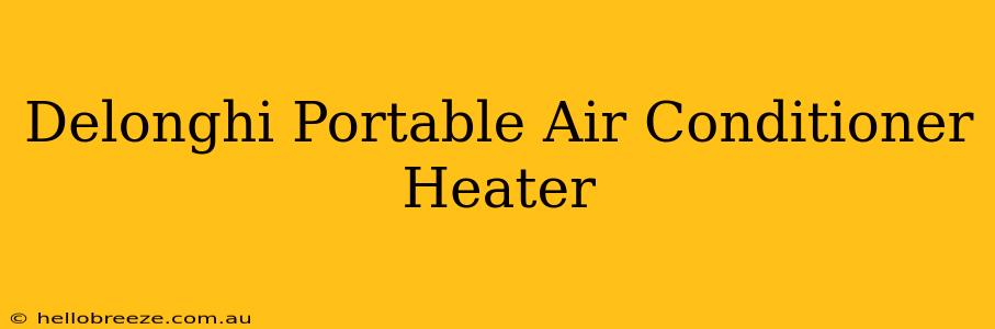 Delonghi Portable Air Conditioner Heater