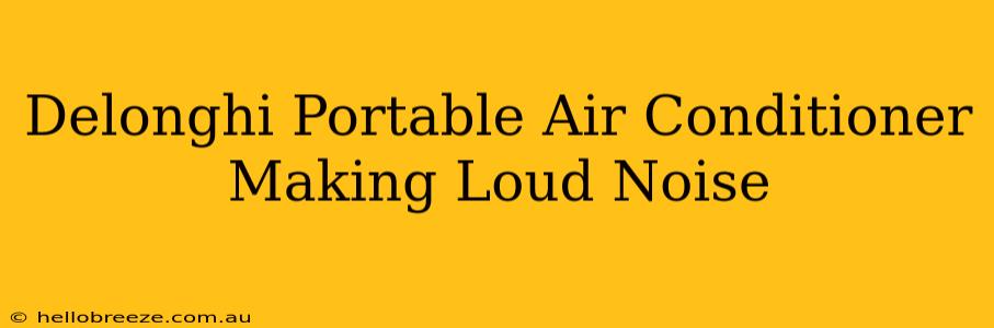 Delonghi Portable Air Conditioner Making Loud Noise