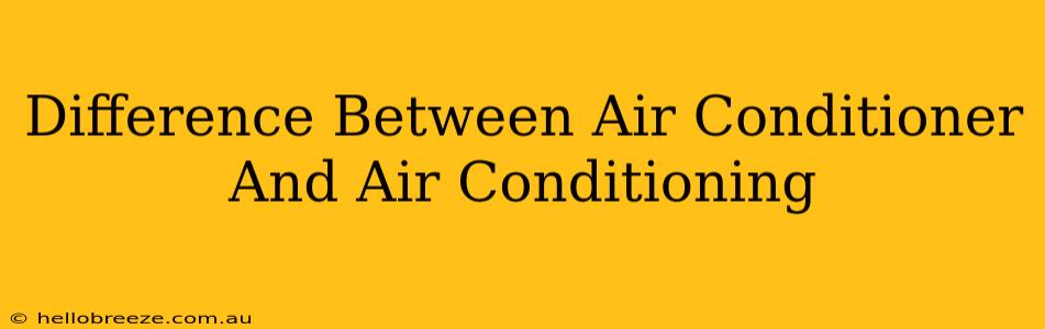 Difference Between Air Conditioner And Air Conditioning