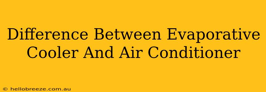 Difference Between Evaporative Cooler And Air Conditioner