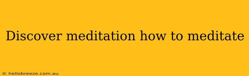 Discover meditation how to meditate