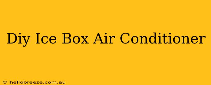 Diy Ice Box Air Conditioner