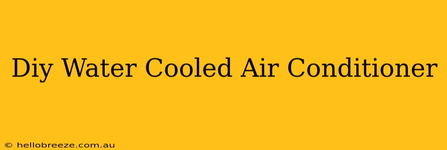 Diy Water Cooled Air Conditioner