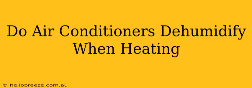 Do Air Conditioners Dehumidify When Heating