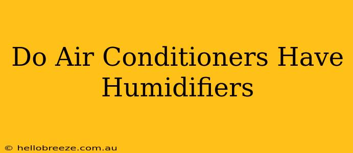 Do Air Conditioners Have Humidifiers