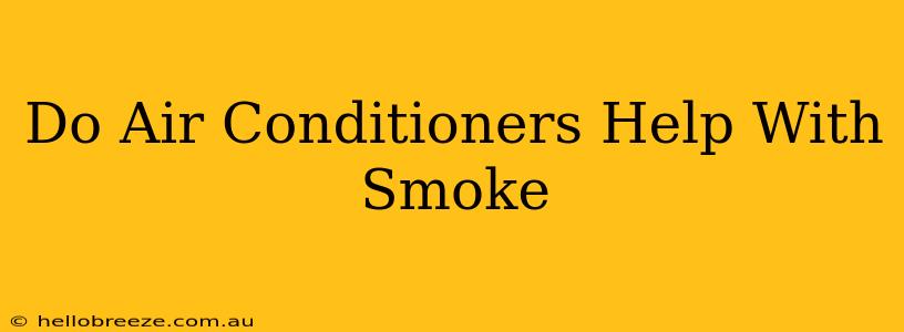 Do Air Conditioners Help With Smoke