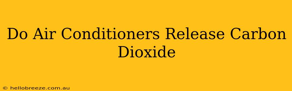 Do Air Conditioners Release Carbon Dioxide