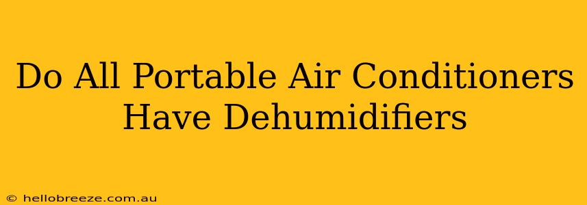 Do All Portable Air Conditioners Have Dehumidifiers