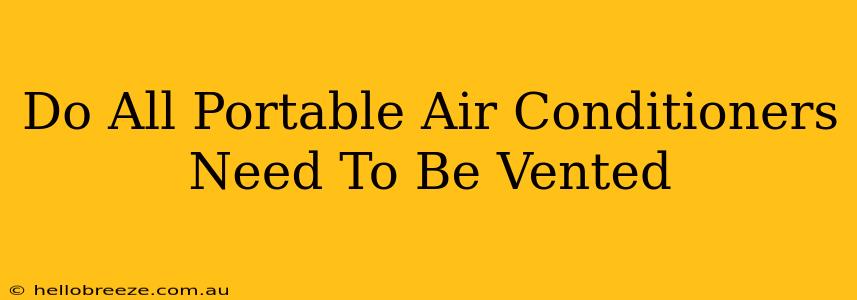 Do All Portable Air Conditioners Need To Be Vented