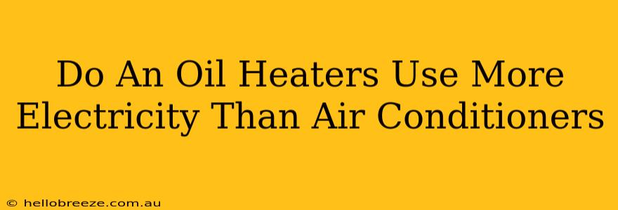 Do An Oil Heaters Use More Electricity Than Air Conditioners