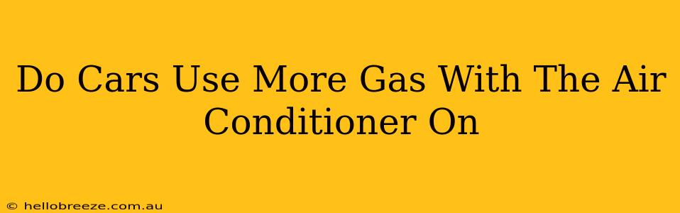 Do Cars Use More Gas With The Air Conditioner On