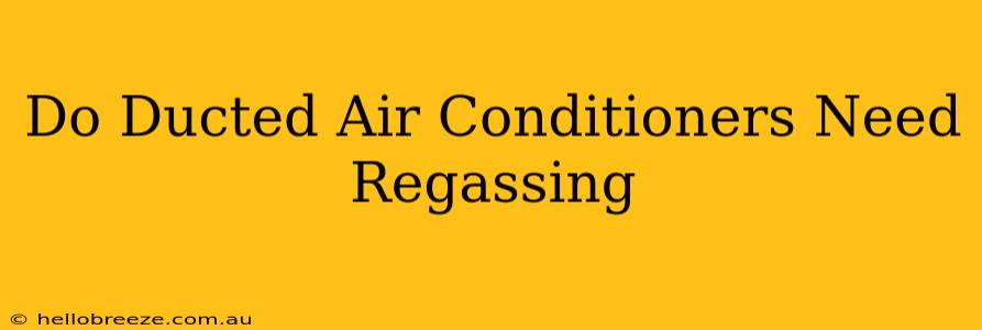 Do Ducted Air Conditioners Need Regassing