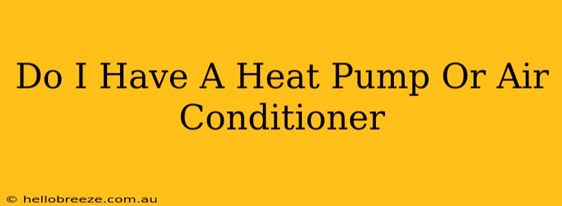 Do I Have A Heat Pump Or Air Conditioner