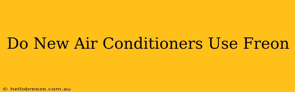 Do New Air Conditioners Use Freon