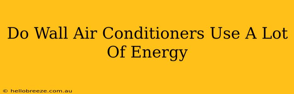 Do Wall Air Conditioners Use A Lot Of Energy