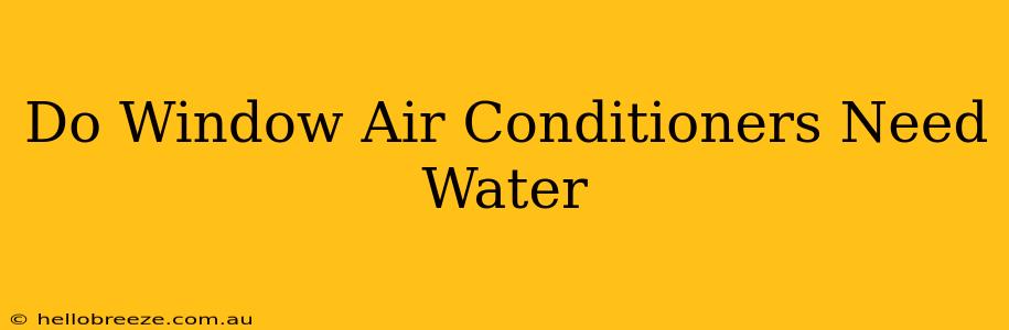 Do Window Air Conditioners Need Water