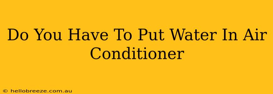 Do You Have To Put Water In Air Conditioner