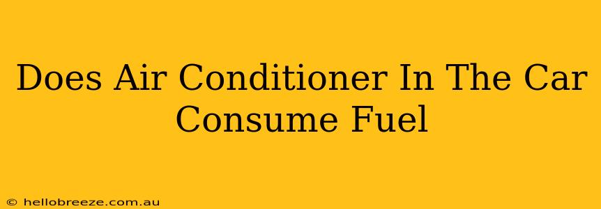 Does Air Conditioner In The Car Consume Fuel