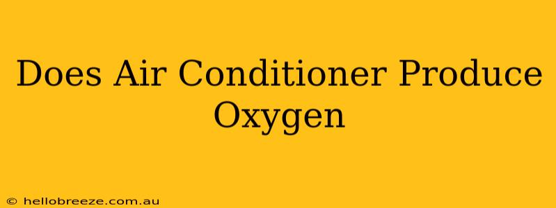 Does Air Conditioner Produce Oxygen