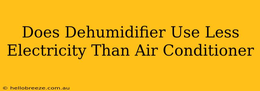 Does Dehumidifier Use Less Electricity Than Air Conditioner